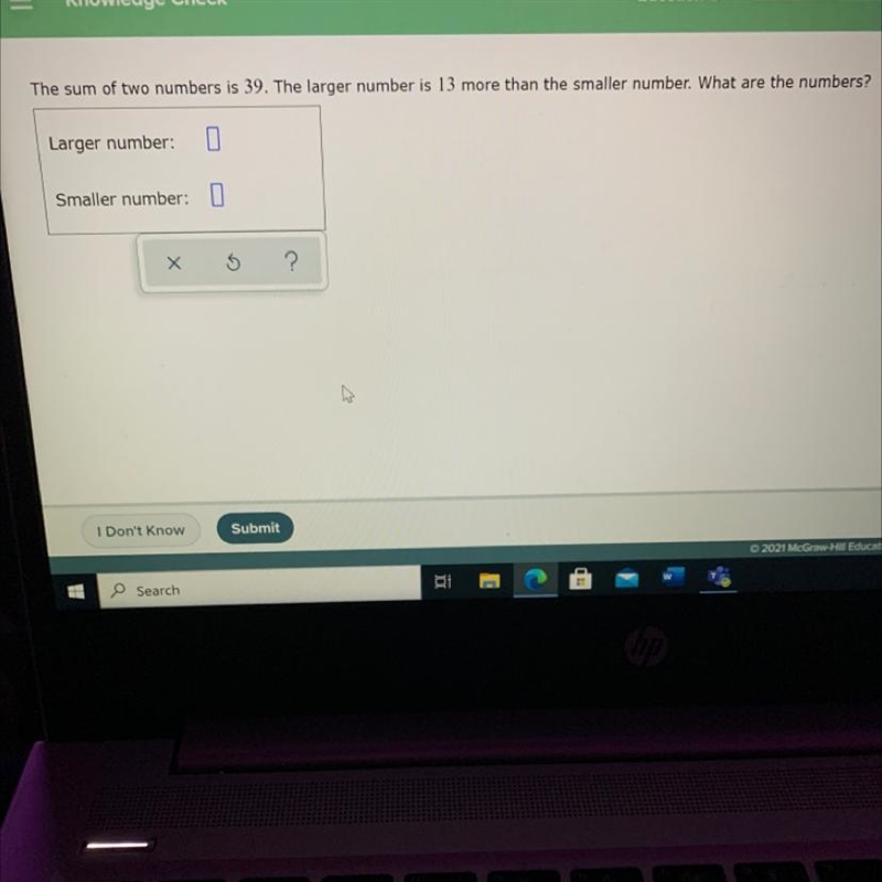 Knowledge Check Question 8 The sum of two numbers is 39. The larger number is 13 more-example-1