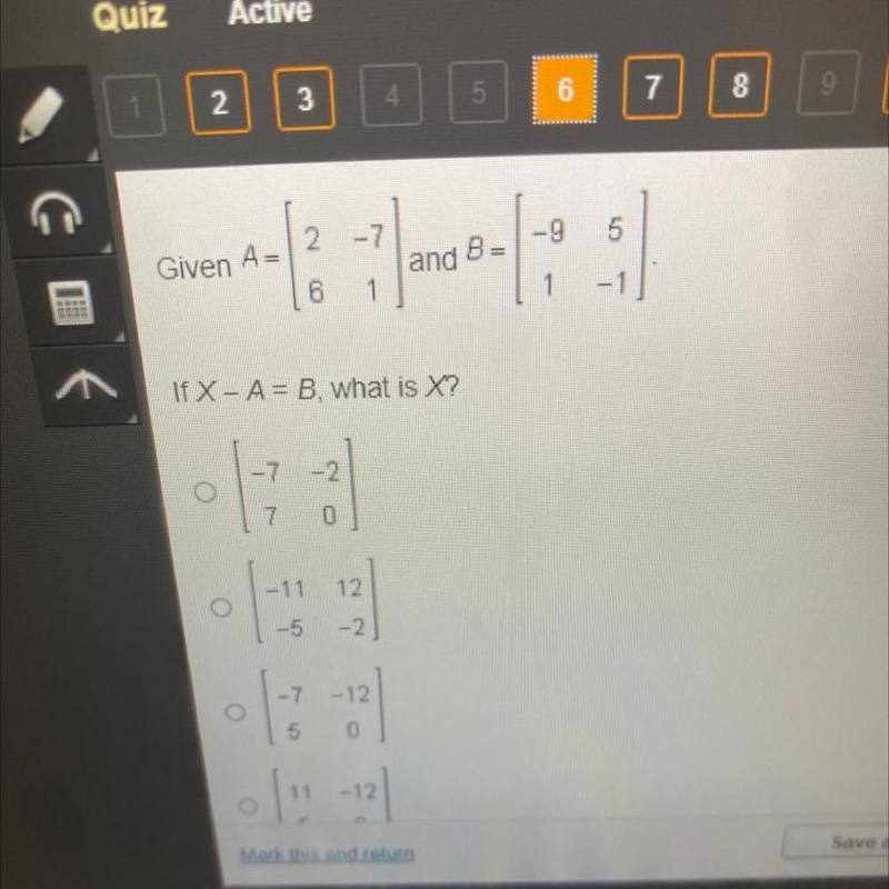 Please help! Given A= [2 -7 6 1] and B= [-9 5 1 -1] IT X-A=B, what is X?-example-1