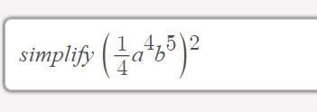 Can you simplify (1/4a^8b^5)^2 make sure you simplify it by hand-drawing it :)-example-1