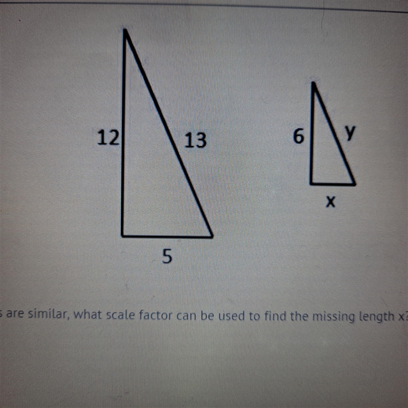 Even the 2 figures are similar what scale factor can be used upon the missing length-example-1