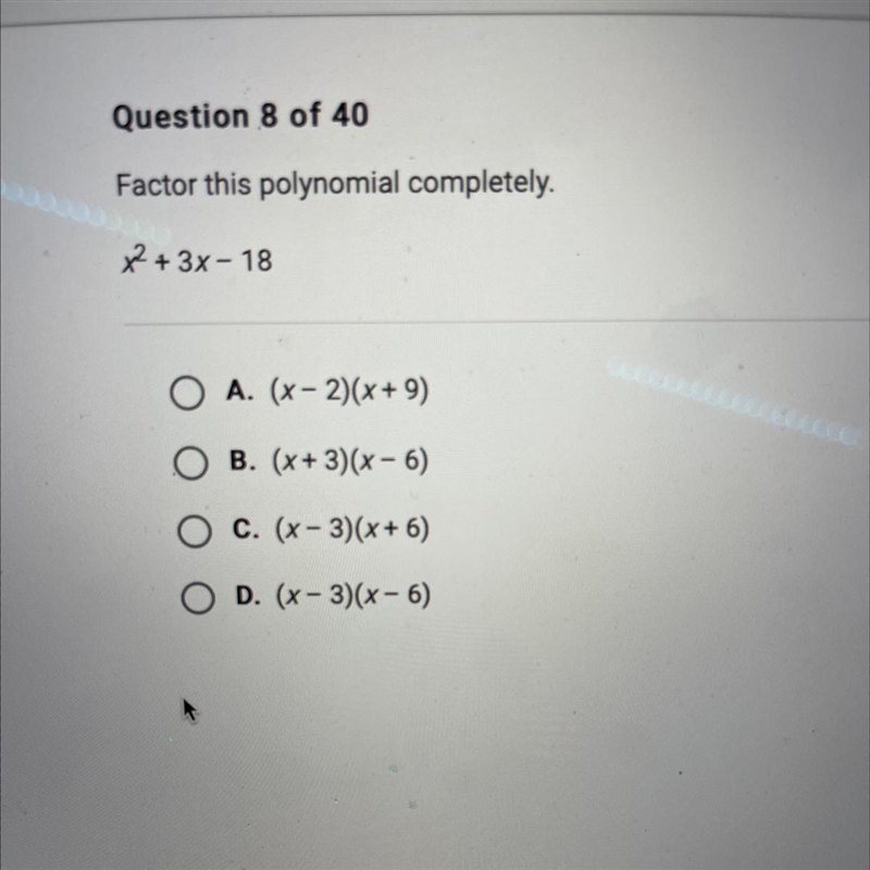 Factor this polynomial completely. x2 + 3x - 18 A. (x - 2)(x+9) B. (x+3)(x - 6) C-example-1