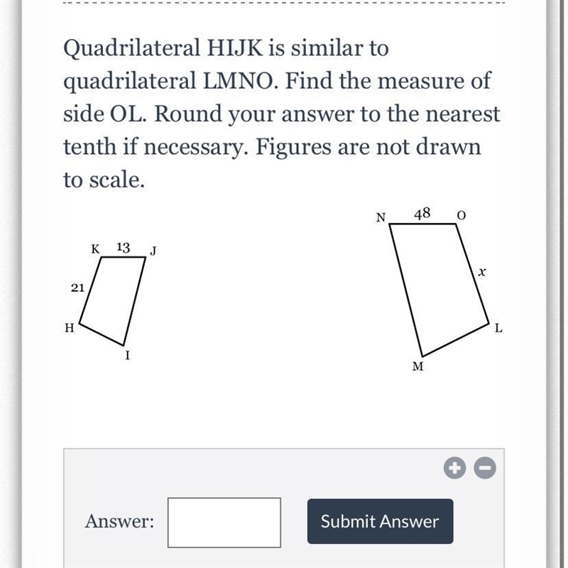 Quadrilateral HIJK is similar to quadrilateral LMNO. Find the measure of side OL. Round-example-1