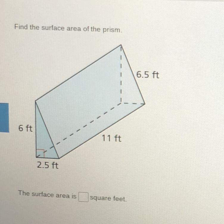 Find the surface area of the prism. 6.5 ft 6 ft 11 ft 2.5 ft The surface area is square-example-1