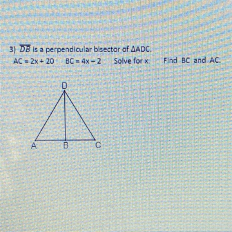 DB is a perpendicular bisector of ADC. AC = 2x + 20 BC = 4x-2 Solve for x. Find BC-example-1