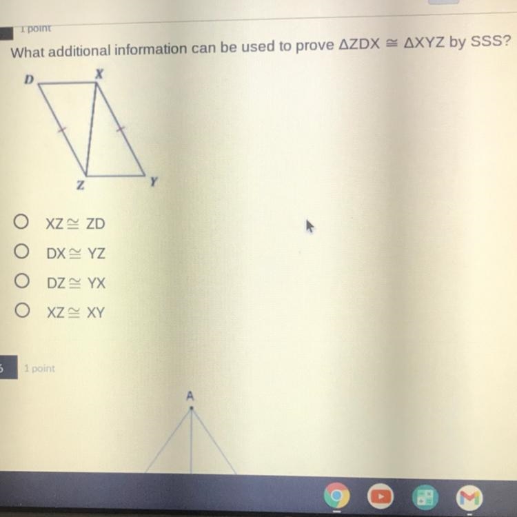 What additional information can be used to prove AZDX = AXYZ by SSS? XZ=ZD DX=YZ DZ-example-1