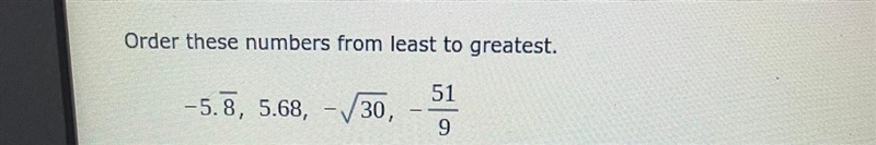 Order these numbers from least to greatest. 51 -5.8, 5.68, -30, 9-example-1