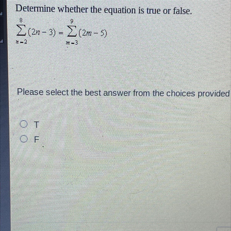 Determine whether the equation is true or false. sum x=2 ^ 8 (2n-3)= sum n=3 ^ 9 (2m-example-1