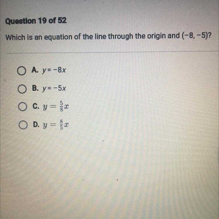 Which is an equation of the line through the origin and (-8,-5)? O A. y=-8x OB. y-example-1