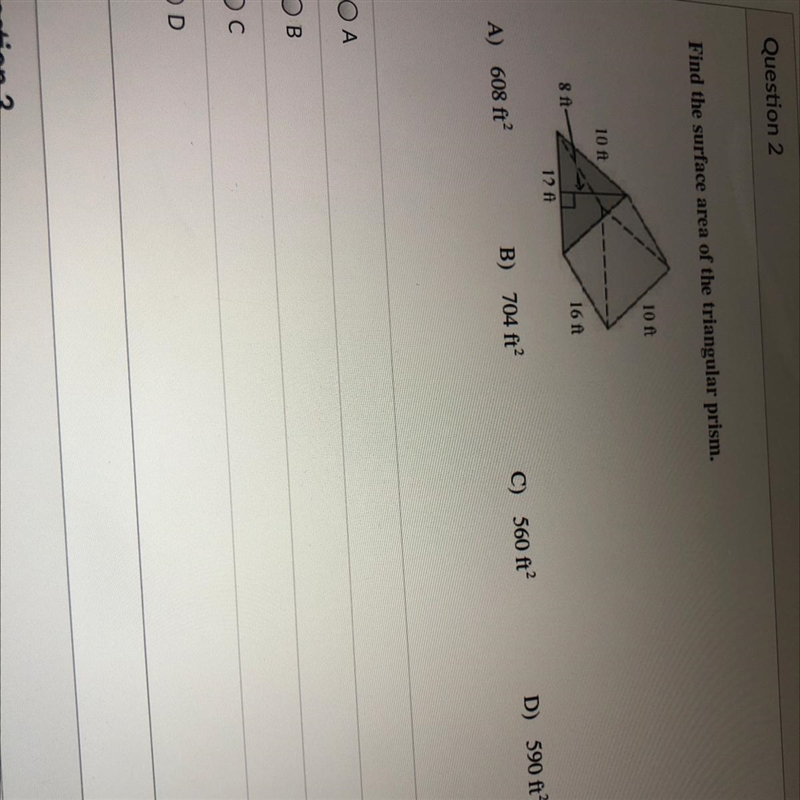 Find the surface area of the triangular prism. 10 ft 10 ft 8 ft 16 ft 12 A1 A) 608 ft-example-1