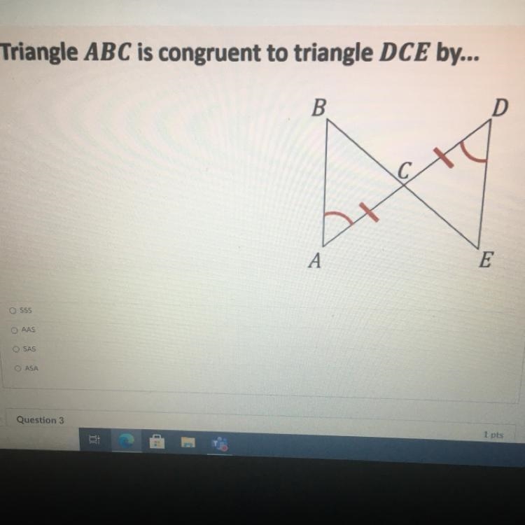 Triangle ABC is congruent to triangle DCE by... SSS AAS ASA SAS-example-1