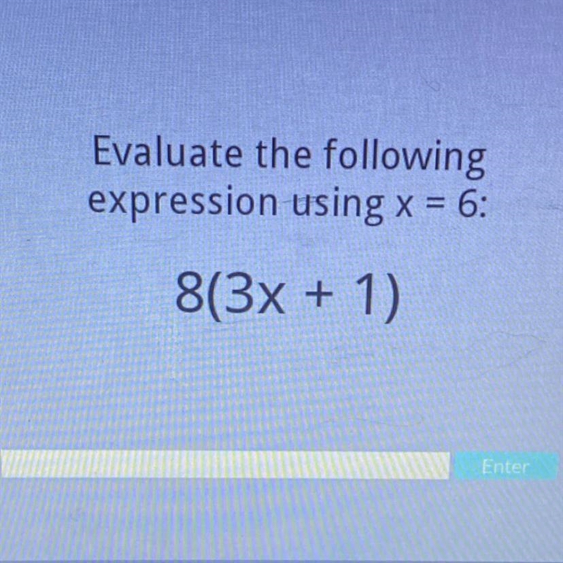 Evaluate the following expression using x = 6: 8(3x + 1) Anyone know the answer-example-1