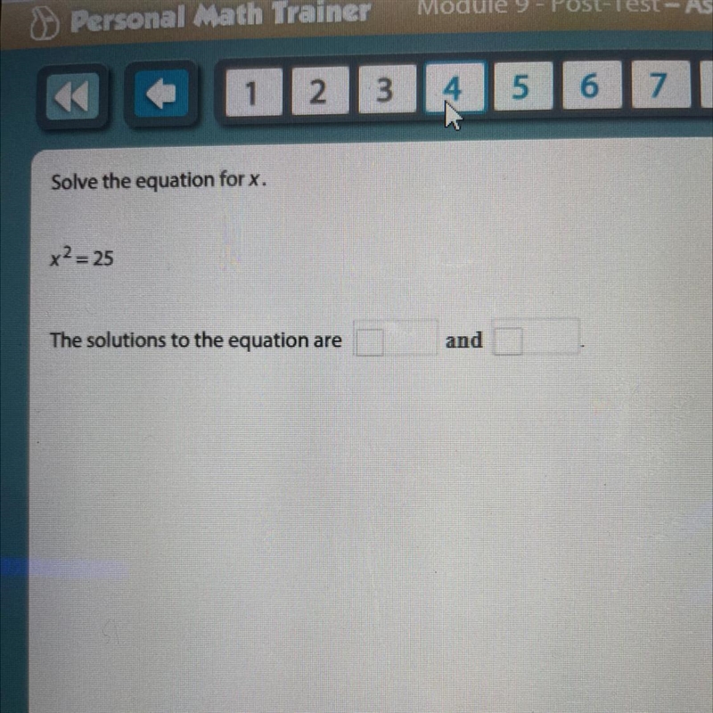 Solve the equation for x. x2 = 25 The solutions to the equation are and-example-1