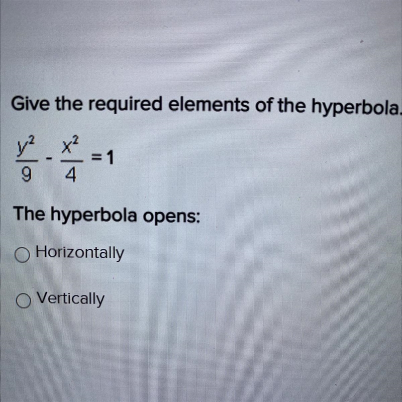 Give the required elements of the hyperbola. y²/9 - x²/4 =1 The hyperbola opens: Horizontally-example-1