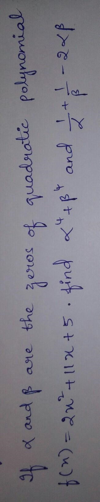 if alpha and beta are the zeros of the quadratic polynomial f(x)=2x^2+11x+25. Find-example-1