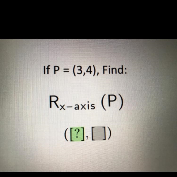 Picture shown! If P = (3,4), Find: Rx-axis (P)-example-1