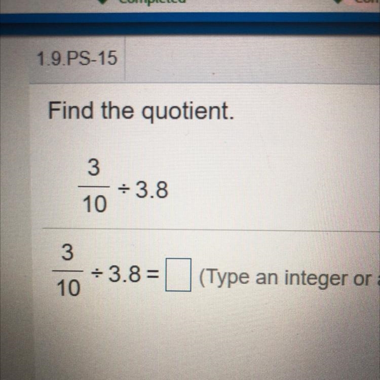 Find the quotient. 3 - 3.8 10 3 = 3.8= 10 (Type an integer or a simplified fraction-example-1