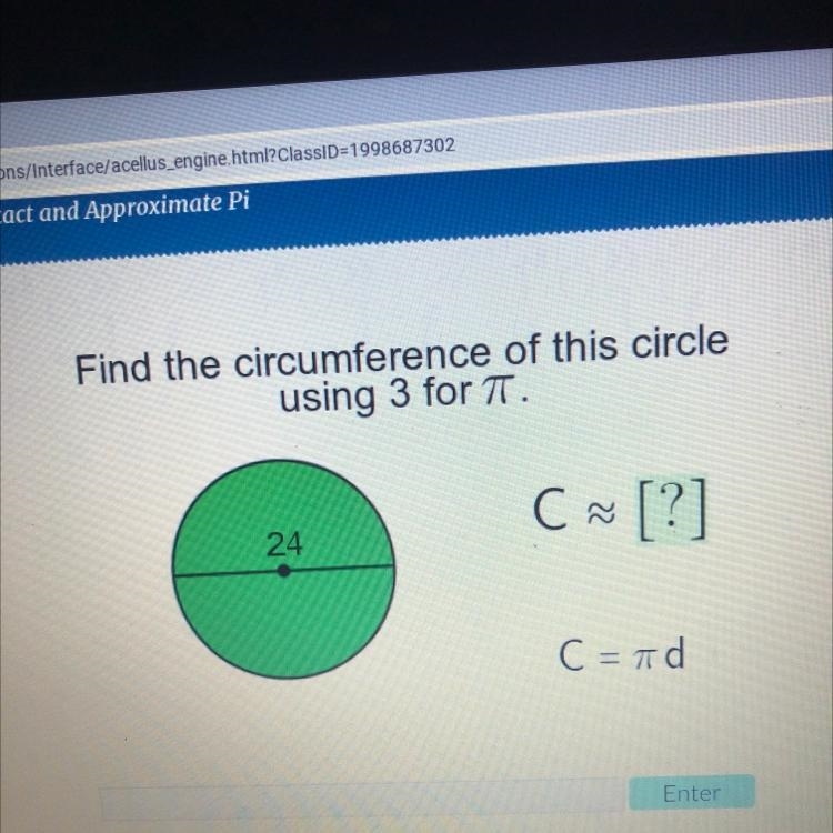 Find the circumference of this circle using 3 for TT. C ~ [?] 24 C = id-example-1