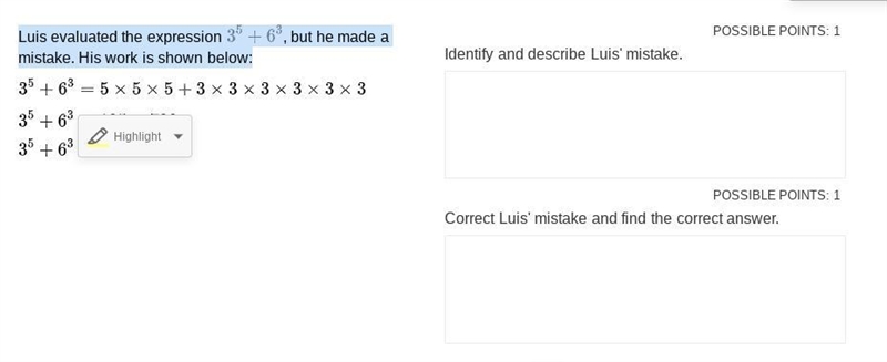 Luis evaluated the expression \large 3^5+6^3, but he made a mistake. His work is shown-example-1