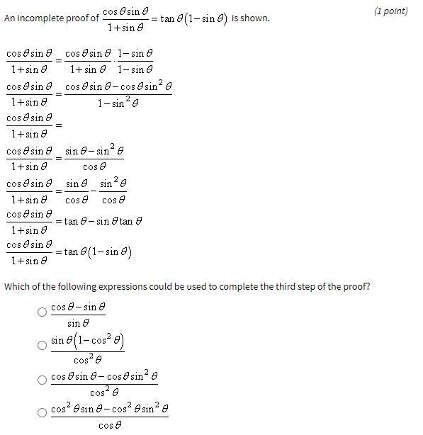 PLEAS HELP ASAP 30 POINTS!!! An incomplete proof of cosθsinθ/1+sinθ=tanθ(1-sinθ) is-example-1