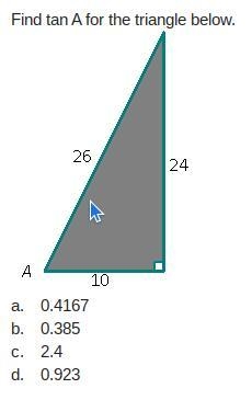 Find tan A for the triangle below. a. 0.4167 b. 0.385 c. 2.4 d. 0.923-example-1