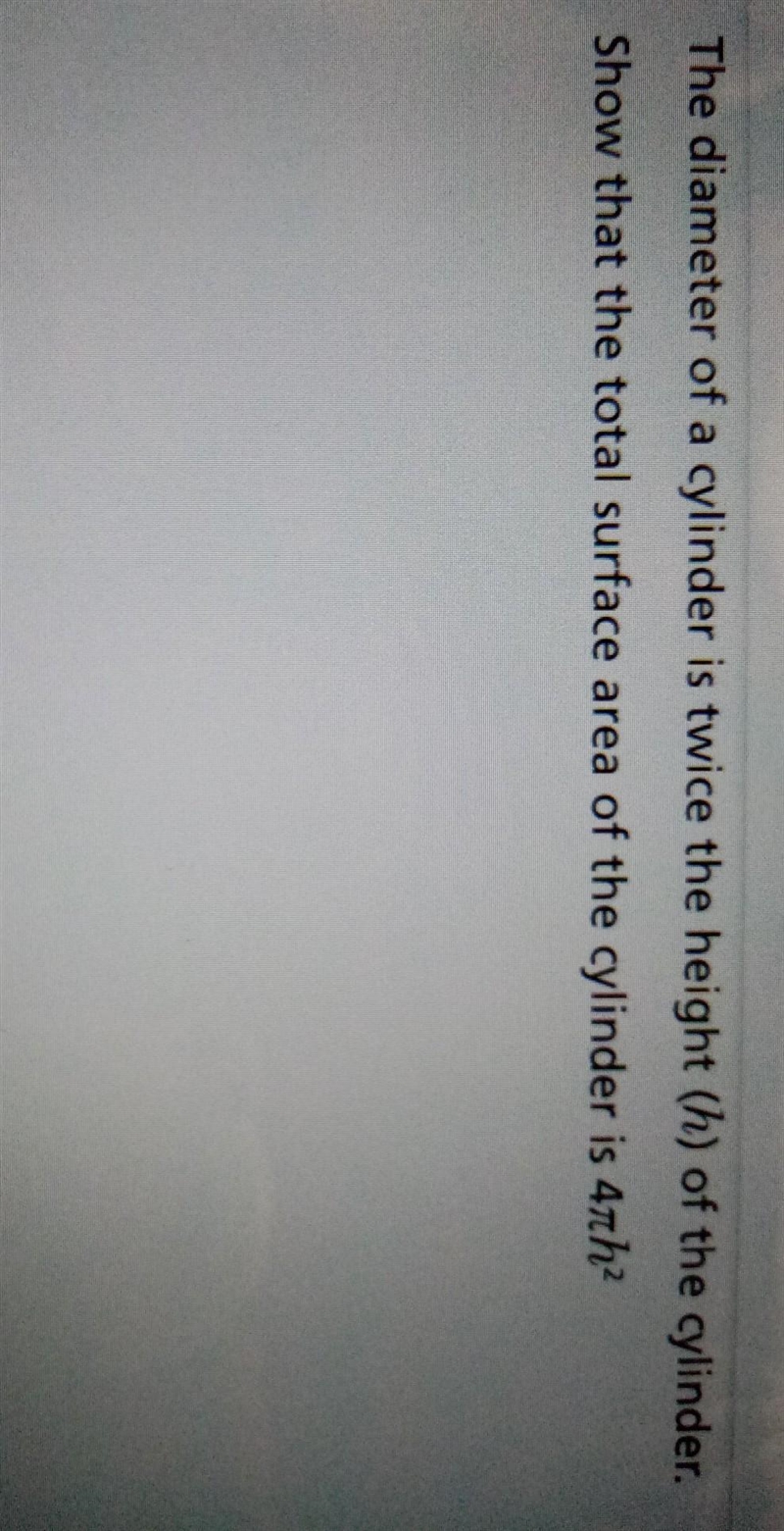 The diameter of a cylinder is twice the height (h) of the cylinder. Show that the-example-1