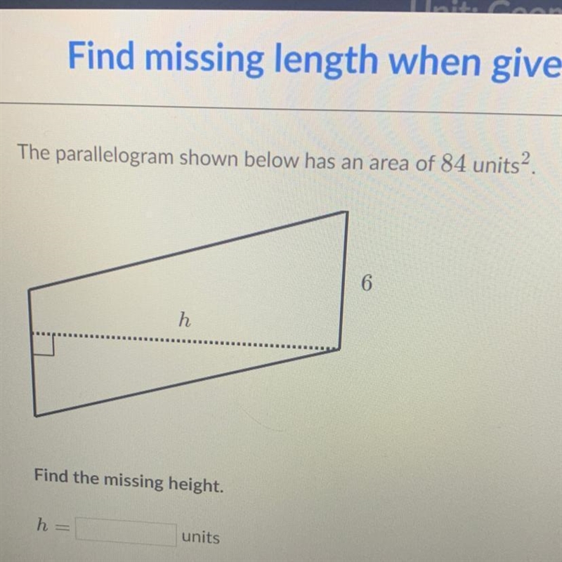 The parallelogram shown below has an area of 84 units2. 6 h Find the missing height-example-1