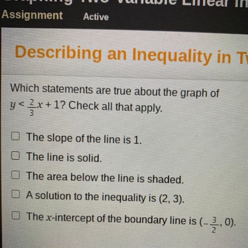 Which statements are true about the graph of y< 2x + 1? Check all that apply. y-example-1