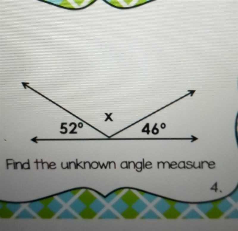 X 52° 46° Find the unknown angle measure​-example-1