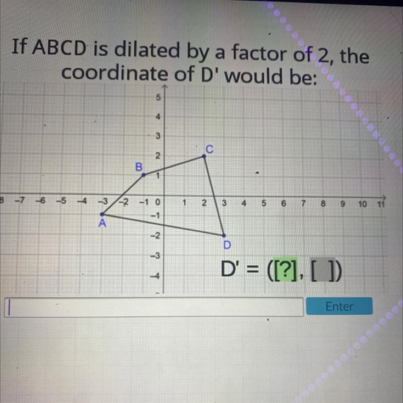 If ABCD is dilated by a factor of 2, the coordinate of d would be:-example-1