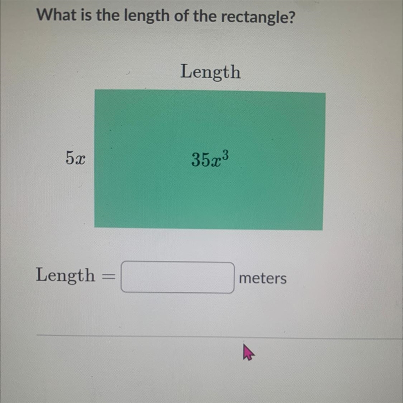 The rectangle below has an area of 35x^3 square meters and a width of 5x meters. What-example-1