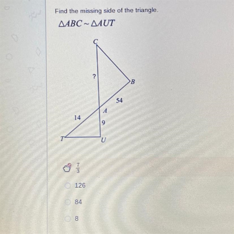 Find the missing side of the triangle ΔABC - ΔΑUT 2 >B 54 14 9 126 84 8 What is-example-1