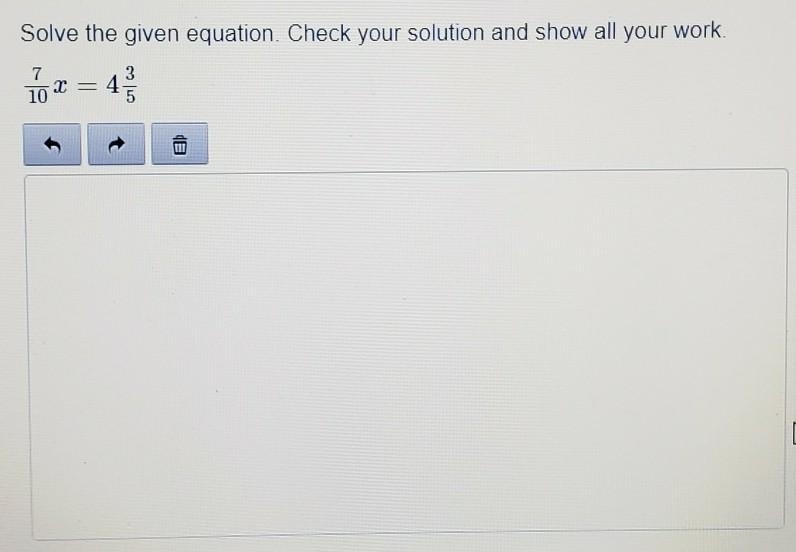 Solve the given equation. Check your solution and show all your work. 7/10 r = 4 3/5 (this-example-1