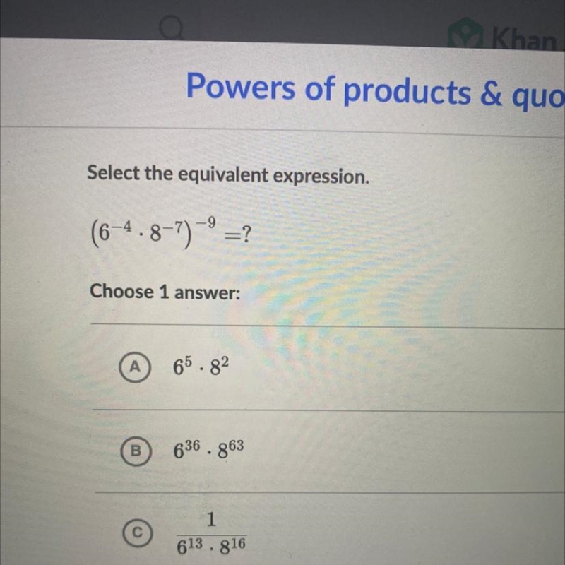 Select the equivalent expression. (6^-4•8^-7)^-9 Choose 1 answer-example-1