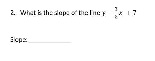 What is the slope of the line y=3/5x+7 Show your work-example-1