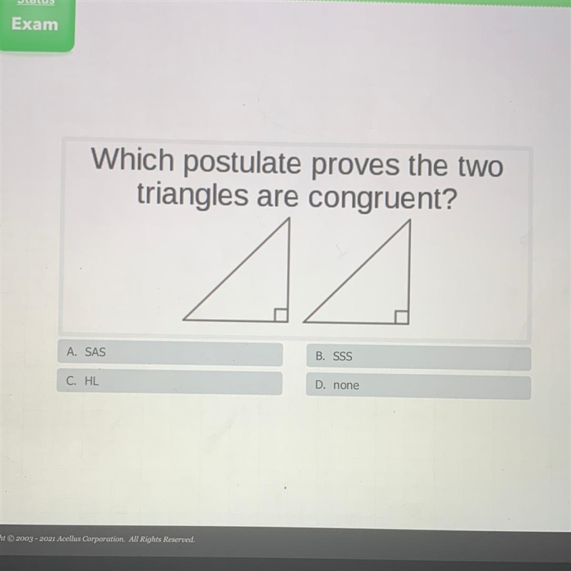 Which postulate proves the two triangles are congruent? A. SAS B. SSS C. HL D. none-example-1