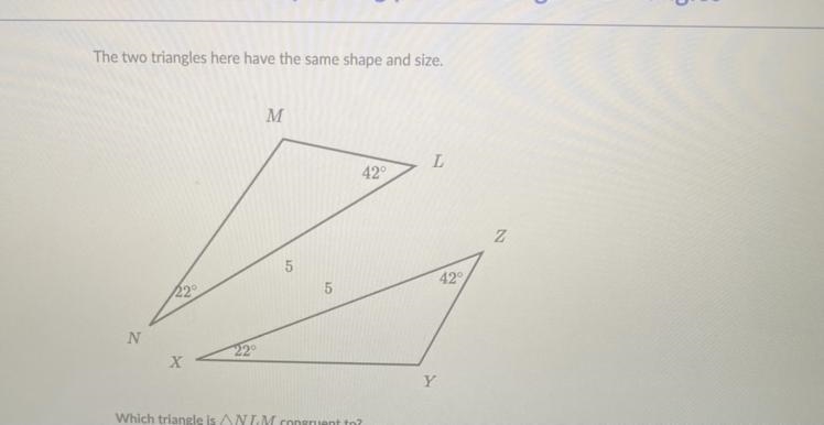 Which triangle is NLM congruent to ? Please answer !!!!! Will mark Brianliest !!!!!!!!! URGENT-example-1