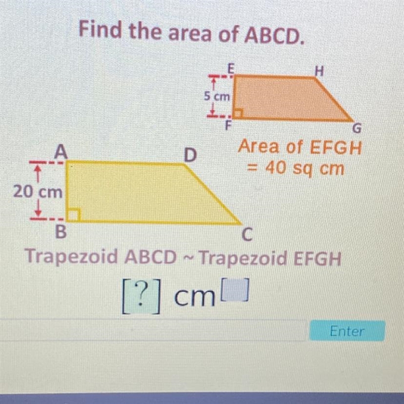 Find the area of ABCD trapezoid ABCD ~ trapezoid EFGH trapezoid ABCD: 20cm trapezoid-example-1