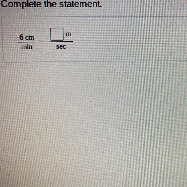 Complete the statement 6cm/min = ?m/sec-example-1