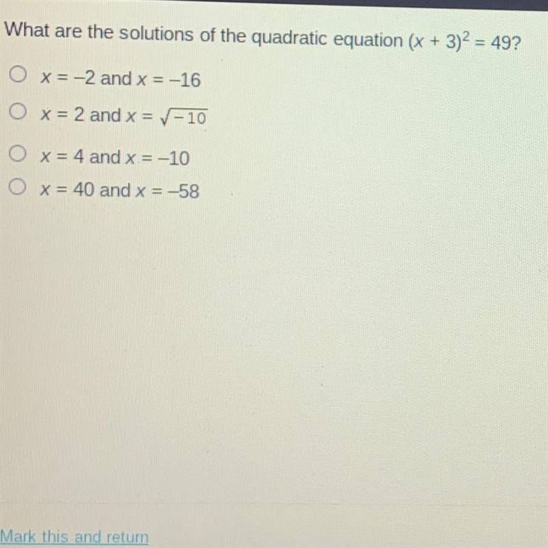 HURRY!!! What are the solutions of the quadratic equation (x + 3)^2 = 49? O x = -2 and-example-1