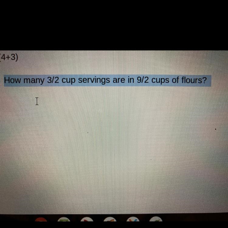 How many 3/2 cup servings are in 9/2 cups of flours?-example-1