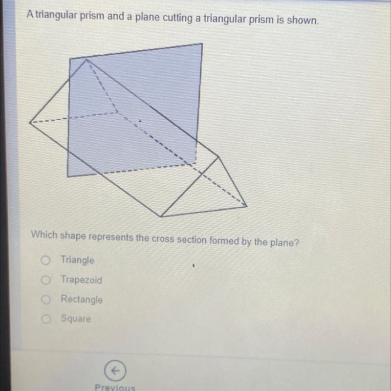 A triangular prism and a plane cutting a triangular prism is shown which shape represents-example-1