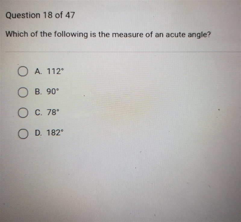 Which of the following is the measure of an acute angle? O A. 112° O B. 90° O C. 78° O-example-1