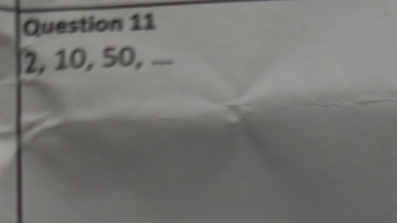 Question 11 2, 10, 50, ... plz help me out! ​-example-1