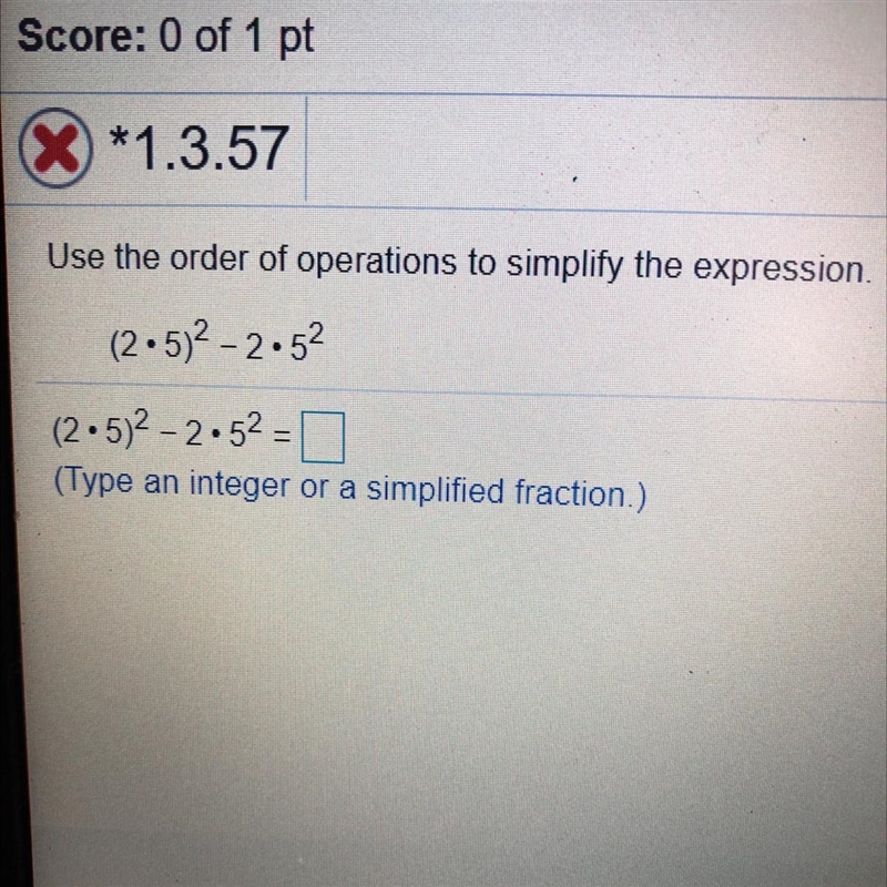 Use the order of operations to simplify the expression. (2 •5)2 - 2.52 Type an integer-example-1