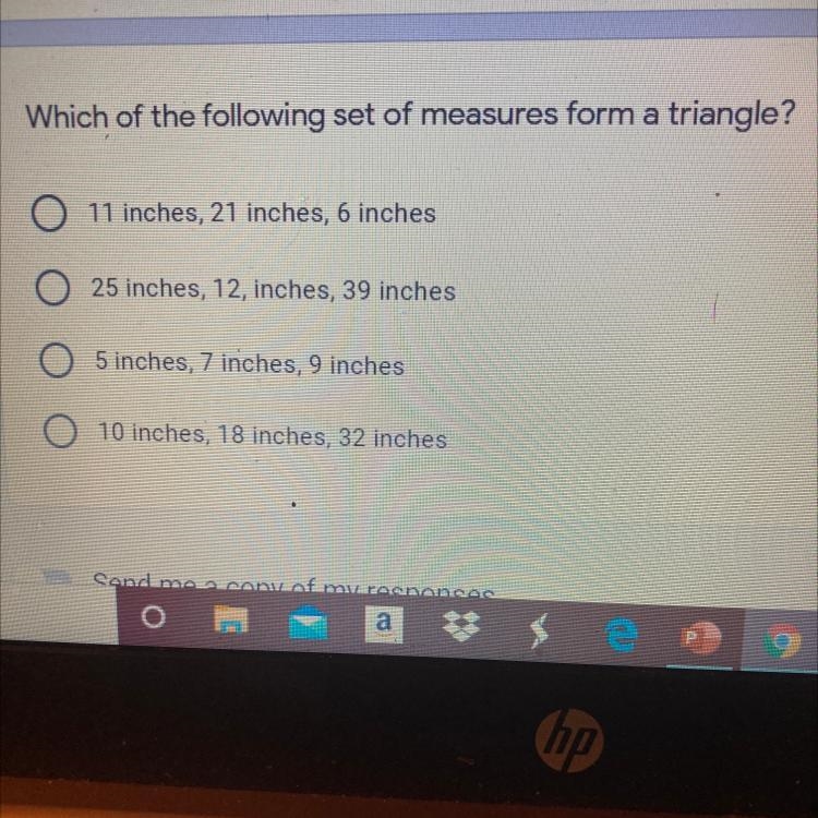 Which of the following set of measures form a triangle? O 11 inches, 21 inches, 6 inches-example-1