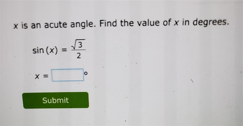 X is an acute angle. Find the value of x in degrees. 3 sin(x) = 2. X =​-example-1