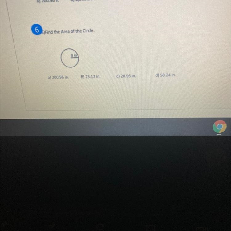 Find the Area of the Circle. a) 200.96 B) 25 12 C)30.24 D) 20.96 in PLEASE HELP MEEEEEE-example-1