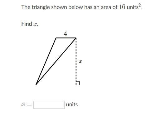 The triangle shown below has an area of 16 units^2 Find x.-example-1