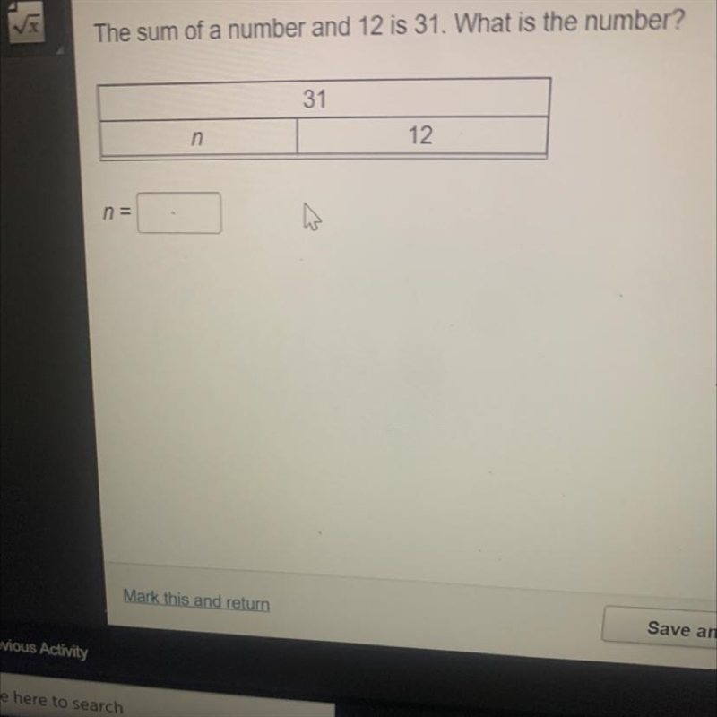 The sum of a number and 12 is 31. Inches hat is the number?-example-1