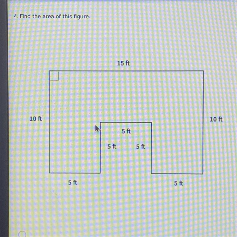 4. Find the area of this figure. 15 ft 10 ft 10 ft 5 ft 5 ft 5 ft 5 ft 5 ft-example-1